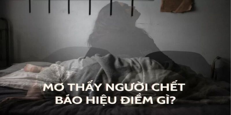 Chiêm bao nằm mơ thấy người đã mất đánh số gì - người chết đi sống lại