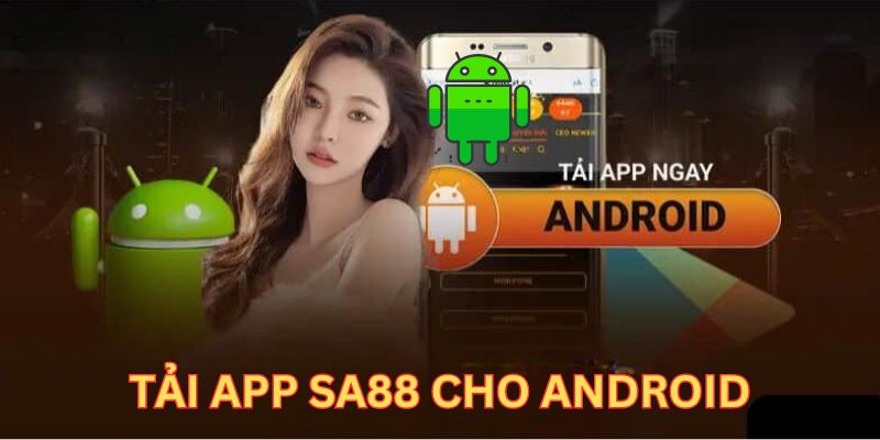 Hướng dẫn quy trình tải app SA88 cho Android