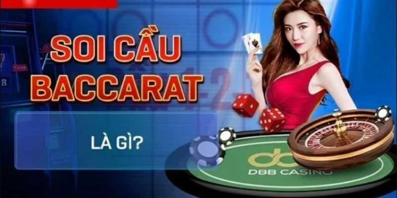 Khái quát chi tiết về soi cầu Baccarat