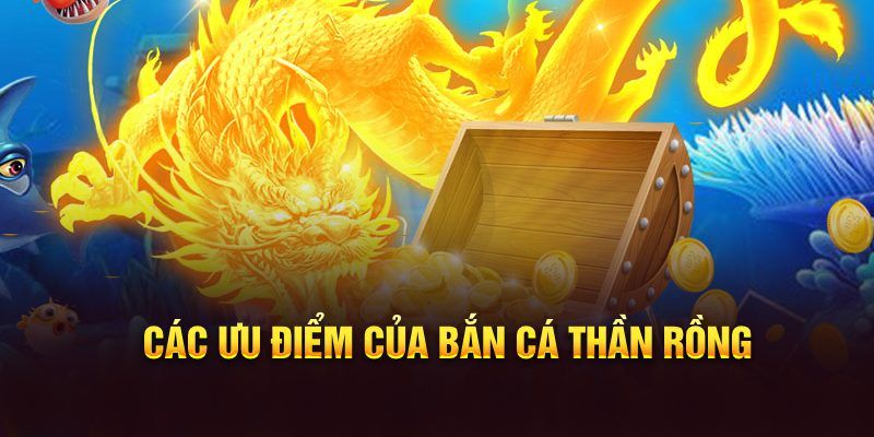 Ưu điểm nổi trội của tựa game săn cá thần rồng